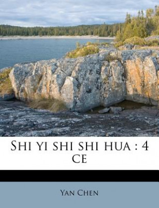 Kniha Shi Yi Shi Shi Hua: 4 Ce Yan Chen