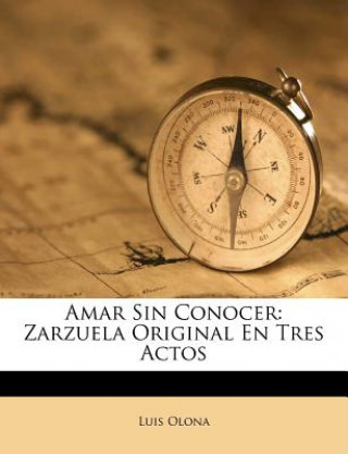 Buch Amar Sin Conocer: Zarzuela Original En Tres Actos Luis Olona