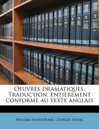 Kniha Oeuvres Dramatiques. Traduction, Entierement Conforme Au Texte Anglais William Shakespeare
