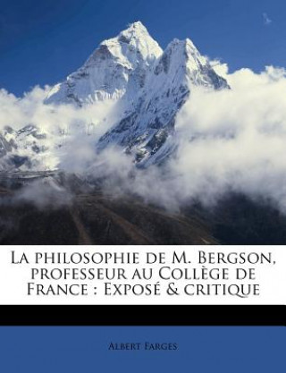 Book La Philosophie de M. Bergson, Professeur Au College de France: Expose & Critique Albert Farges