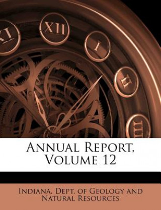 Книга Annual Report, Volume 12 Indiana Dept of Geology and Natural Re