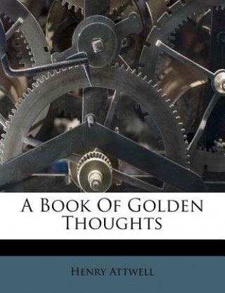 Kniha A Book Of Golden Thoughts Henry Attwell