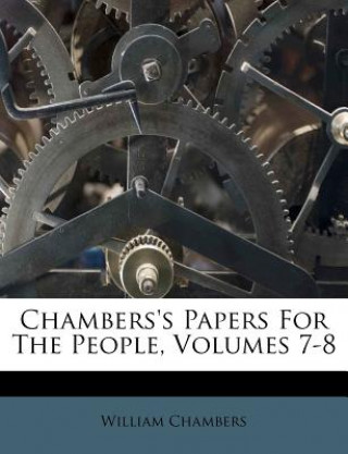 Livre Chambers's Papers for the People, Volumes 7-8 William Chambers