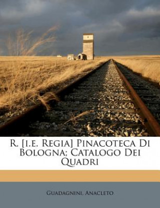 Kniha R. [I.E. Regia] Pinacoteca Di Bologna; Catalogo Dei Quadri Guadagnini Anacleto