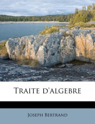 Buch Traite D'Algebre Joseph Bertrand