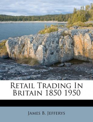 Könyv Retail Trading in Britain 1850 1950 James B. Jefferys