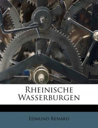 Kniha Rheinische Wasserburgen Edmund Renard