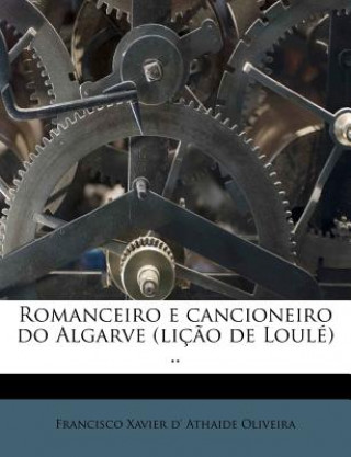 Carte Romanceiro E Cancioneiro Do Algarve (Licao de Loule) .. Francisco Xavier D. Athaide Oliveira