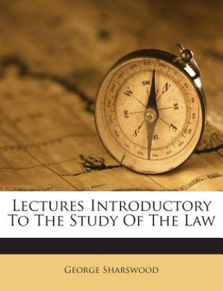 Kniha Lectures Introductory to the Study of the Law George Sharswood