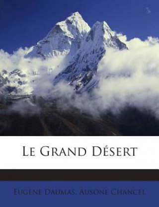 Kniha Le Grand Désert Eugene Daumas