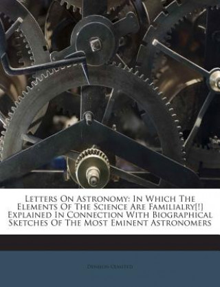 Boek Letters on Astronomy: In Which the Elements of the Science Are Familialry[!] Explained in Connection with Biographical Sketches of the Most Denison Olmsted