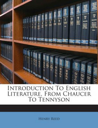 Kniha Introduction to English Literature, from Chaucer to Tennyson Henry Reed