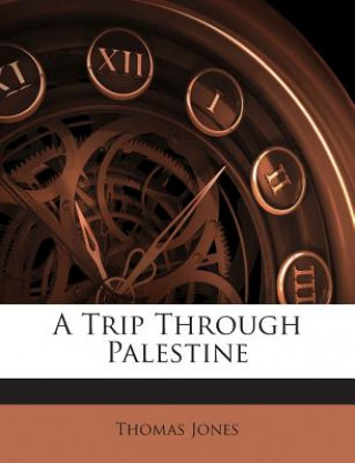 Kniha A Trip Through Palestine Thomas Jones