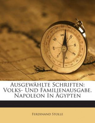 Carte Ausgewahlte Schriften: Volks- Und Familienausgabe. Napoleon in Agypten Ferdinand Stolle
