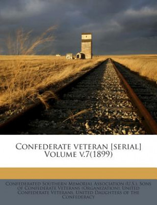 Книга Confederate Veteran [Serial] Volume V.7(1899) United Confederate Veterans