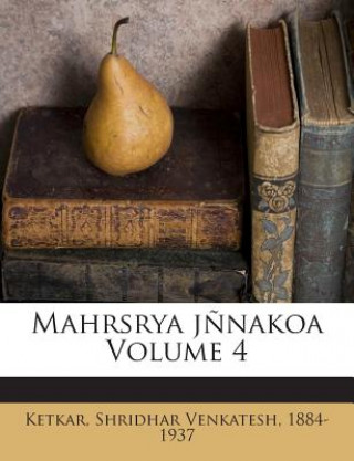 Kniha Mahrsrya Jnnakoa Volume 4 Shridhar Venkatesh 1884-1937 Ketkar
