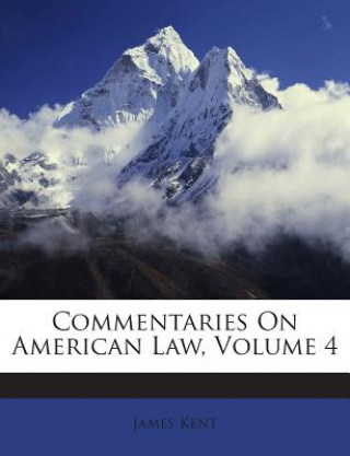 Kniha Commentaries on American Law, Volume 4 James Kent