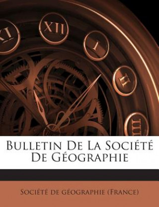 Książka Bulletin de La Societe de Geographie Societe de Geographie (France)