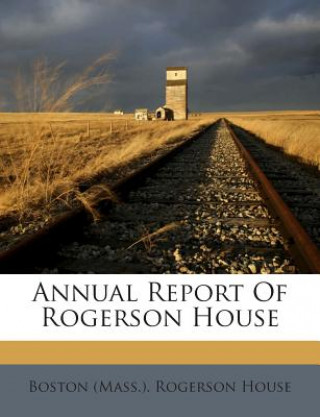 Kniha Annual Report of Rogerson House Boston (Mass ). Rogerson House