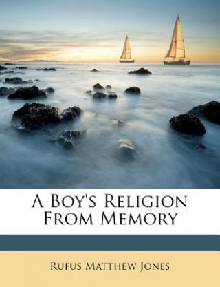Kniha A Boy's Religion from Memory Rufus Matthew Jones