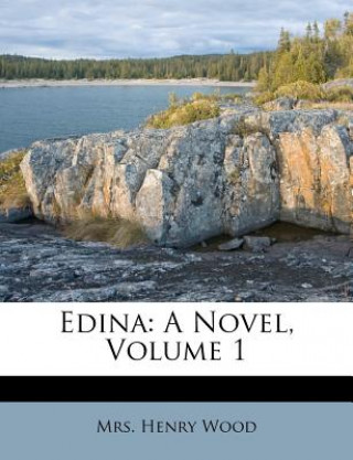 Kniha Edina: A Novel, Volume 1 Mrs Henry Wood