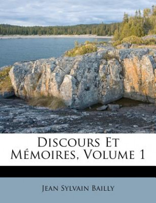 Kniha Discours Et Mémoires, Volume 1 Jean Sylvain Bailly