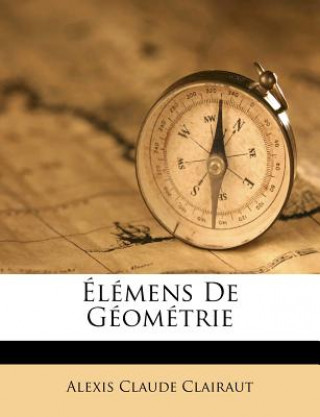 Książka Élémens De Géométrie Alexis Claude Clairaut