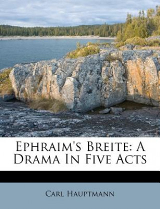 Kniha Ephraim's Breite: A Drama in Five Acts Carl Hauptmann