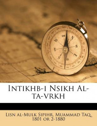 Carte Intikhb-I Nsikh Al-Ta-Vrkh Muammad Taq 1801 O. Lisn Al-Mulk Sipihr