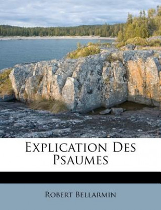 Kniha Explication Des Psaumes Robert Bellarmin