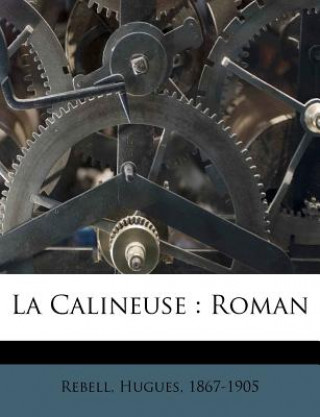 Kniha La Calineuse: Roman Hugues Rebell