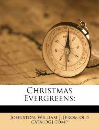Buch Christmas Evergreens William J. [from Old Catalog] Johnston