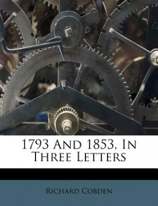 Kniha 1793 and 1853, in Three Letters Richard Cobden