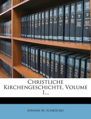 Knjiga Christliche Kirchengeschichte, Volume 1... Johann M. Schrockh