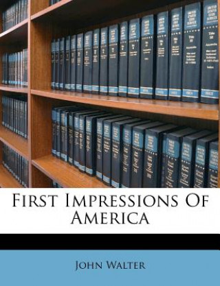 Kniha First Impressions of America John Walter