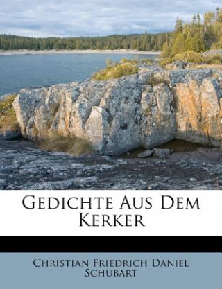 Carte Gedichte Aus Dem Kerker Christian Friedrich Daniel Schubart