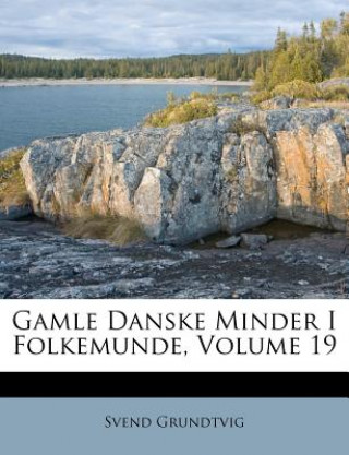 Książka Gamle Danske Minder I Folkemunde, Volume 19 Svend Grundtvig