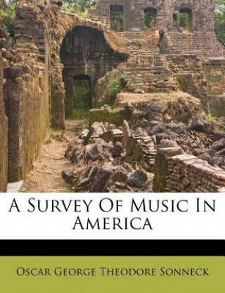 Kniha A Survey of Music in America Oscar George Theodore Sonneck