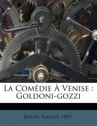 Kniha La Comédie ? Venise: Goldoni-gozzi Eugene Bouvy