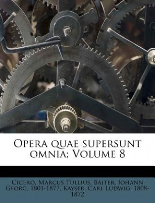 Buch Opera Quae Supersunt Omnia; Volume 8 Cicero Marcus Tullius