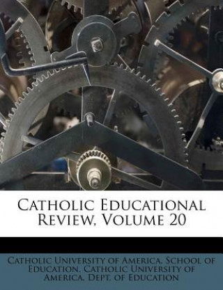 Buch Catholic Educational Review, Volume 20 Catholic University of America School O.