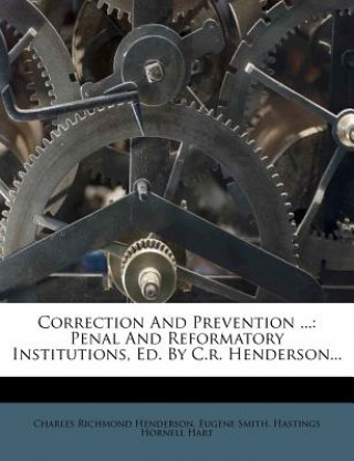 Buch Correction and Prevention ...: Penal and Reformatory Institutions, Ed. by C.R. Henderson... Charles Richmond Henderson