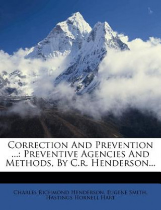Kniha Correction and Prevention ...: Preventive Agencies and Methods, by C.R. Henderson... Charles Richmond Henderson