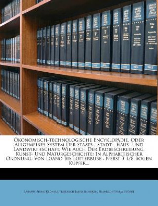 Knjiga Okonomisch-Technologische Encyklopadie, Oder Allgemeines System Der Staats-, Stadt-, Haus- Und Landwirthschaft, Wie Auch Der Erdbeschreibung, Kunst- U Johann Georg Krunitz