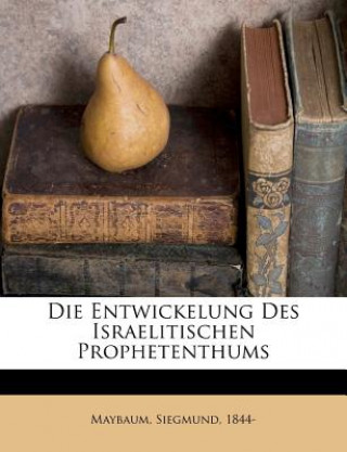 Buch Die Entwickelung Des Israelitischen Prophetenthums Siegmund Maybaum
