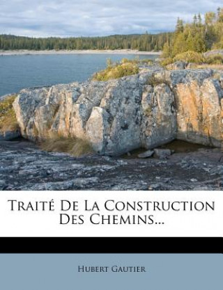 Könyv Traité de la Construction Des Chemins... Hubert Gautier