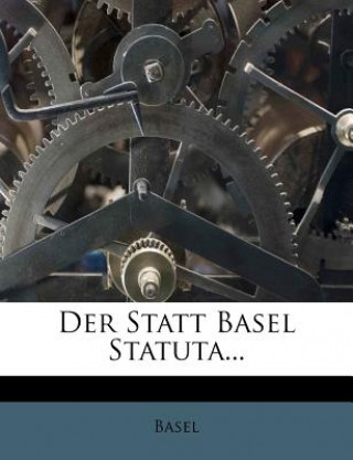 Kniha Der Statt Basel Statuta... Basel