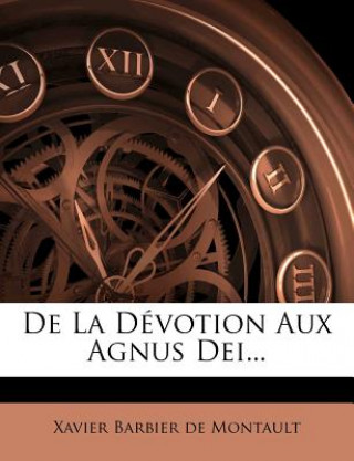 Kniha De La Dévotion Aux Agnus Dei... Xavier Barbier De Montault