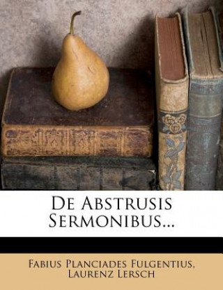 Buch de Abstrusis Sermonibus... Fabius Planciades Fulgentius