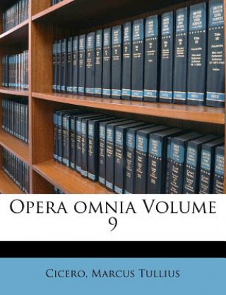 Kniha Opera Omnia Volume 9 Cicero Marcus Tullius